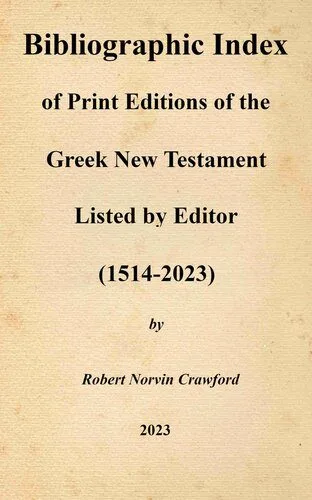 خرید و دانلود نسخه کامل کتاب Bibliographic Index of Print Editions of the Greek New Testament Listed by Editor (1514-2023)_68cd3b7e9ff99.jpeg خرید و دانلود نسخه کامل کتاب Bibliographic Index of Print Editions of the Greek New Testament Listed by Editor (1514-2023)