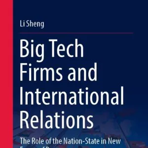 خرید و دانلود نسخه کامل کتاب Big Tech Firms and International Relations: The Role of the Nation-State in New Forms of Power