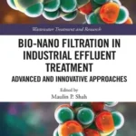 خرید و دانلود نسخه کامل کتاب 
Bio-Nano Filtration in Industrial Effluent Treatment: Advanced and Innovative Approaches