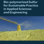 خرید و دانلود نسخه کامل کتاب 
Bio-polymerized Sulfur for Sustainable Practice in Applied Sciences and Engineering