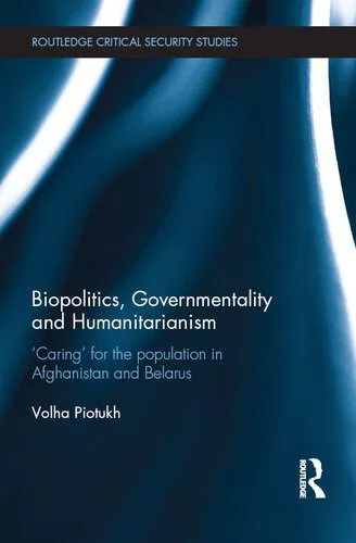 خرید و دانلود نسخه کامل کتاب Biopolitics, Governmentality and Humanitarianism: ‘Caring’ for the Population in Afghanistan and Belarus_68e8591d5909e.jpeg خرید و دانلود نسخه کامل کتاب Biopolitics, Governmentality and Humanitarianism: ‘Caring’ for the Population in Afghanistan and Belarus