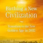 خرید و دانلود نسخه کامل کتاب Birthing a New Civilization: Transition to the New Golden Age in 2032