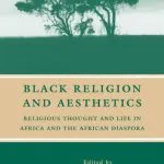 خرید و دانلود نسخه کامل کتاب Black Religion and Aesthetics: Religious Thought and Life in Africa and the African Diaspora