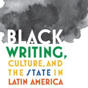 خرید و دانلود نسخه کامل کتاب Black Writing, Culture, and the State in Latin America