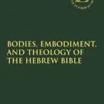 خرید و دانلود نسخه کامل کتاب Bodies, Embodiment, and Theology of the Hebrew Bible