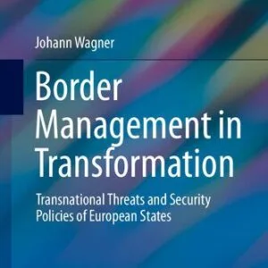 خرید و دانلود نسخه کامل کتاب Border Management in Transformation: Transnational Threats and Security Policies of European States