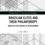خرید و دانلود نسخه کامل کتاب Brazilian Elites and Their Philanthropy: Wealth at the Service of Development