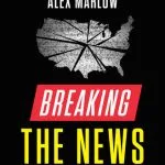 خرید و دانلود نسخه کامل کتاب Breaking the News : Exposing the Establishment Media’s Hidden Deals and Secret Corruption