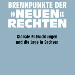 خرید و دانلود نسخه کامل کتاب Brennpunkte der »neuen« Rechten : Globale Entwicklungen und die Lage in Sachsen