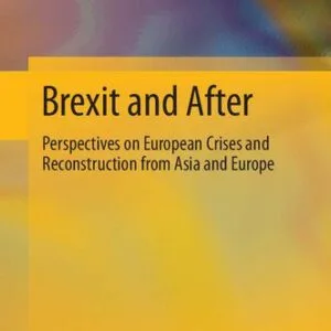 خرید و دانلود نسخه کامل کتاب Brexit and After: Perspectives on European Crises and Reconstruction from Asia and Europe