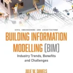 خرید و دانلود نسخه کامل کتاب 
Building Information Modelling (Bim): Industry Trends, Benefits and Challenges