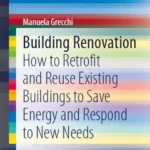 خرید و دانلود نسخه کامل کتاب 
Building Renovation: How to Retrofit and Reuse Existing Buildings to Save Energy and Respond to New Needs