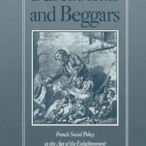 خرید و دانلود نسخه کامل کتاب Bureaucrats and Beggars: French Social Policy in the Age of the Enlightenment