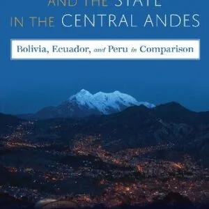 خرید و دانلود نسخه کامل کتاب Business Power and the State in the Central Andes: Bolivia, Ecuador, and Peru in Comparison