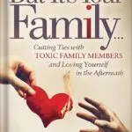 خرید و دانلود نسخه کامل کتاب But It’s Your Family . . .: Cutting Ties with Toxic Family Members and Loving Yourself in the Aftermath by Dr. Sherrie Campbell PDF