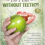خرید و دانلود نسخه کامل کتاب ... But What Do I Eat Without Teeth?!: Your Questions Answered: Understanding The Denture Process From Extraction To Delivery