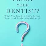 خرید و دانلود نسخه کامل کتاب CAN YOU TRUST YOUR DENTIST?: What You Need to Know Before Your Next Dental Appointment