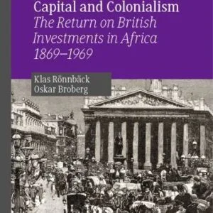 خرید و دانلود نسخه کامل کتاب Capital and Colonialism: The Return on British Investments in Africa,1869–1969