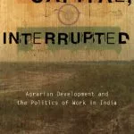خرید و دانلود نسخه کامل کتاب Capital, Interrupted: Agrarian Development and the Politics of Work in India