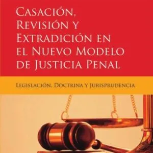 خرید و دانلود نسخه کامل کتاب Casación, Revisión y Extradición en el Nuevo Modelo de Justicia Penal: Legislación, Doctrina y Jurisprudencia