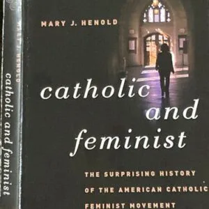 خرید و دانلود نسخه کامل کتاب Catholic and Feminist: The Surprising History of the American Catholic Feminist Movement