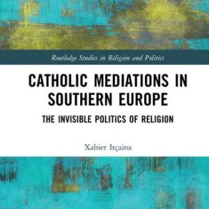 خرید و دانلود نسخه کامل کتاب Catholic Mediations in Southern Europe: The Invisible Politics of Religion