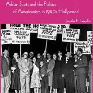 خرید و دانلود نسخه کامل کتاب Caught in the Crossfire: Adrian Scott and the Politics of Americanism in 1940s Hollywood (Gutenberg-e)