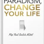 خرید و دانلود نسخه کامل کتاب Change Your Paradigm, Change Your Life by Bob Proctor