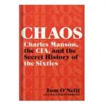 خرید و دانلود نسخه کامل کتاب Chaos: Charles Manson, the CIA, and the Secret History of the Sixties by Tom O’Neill Dan Piepenbring