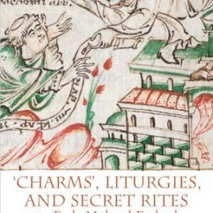 خرید و دانلود نسخه کامل کتاب “Charms”, Liturgies, and Secret Rites in Early Medieval England