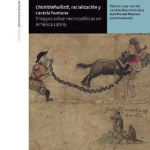 خرید و دانلود نسخه کامل کتاب ChiChitlalhuiliztli, racializacion y caceria humana. Ensayos sobre necropoliticas en America Latina