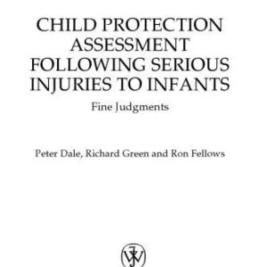 خرید و دانلود نسخه کامل کتاب Child Protection Assessment Following Serious Injuries to Infants: Fine Judgments (Wiley Child Protection & Policy Series)