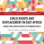 خرید و دانلود نسخه کامل کتاب Child Rights and Displacement in East Africa: Agency and Spatial Justice in Planning Policy