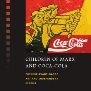 خرید و دانلود نسخه کامل کتاب Children of Marx and Coca-Cola: Chinese Avant-Garde Art and Independent Cinema (Critical Interventions)