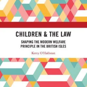 خرید و دانلود نسخه کامل کتاب Children & the Law: Shaping the Modern Welfare Principle in the British Isles