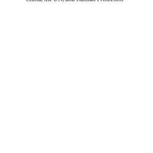 خرید و دانلود نسخه کامل کتاب China, the UN, and human protection: Beliefs, power, image