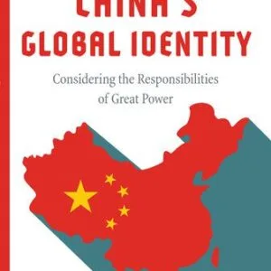 خرید و دانلود نسخه کامل کتاب China’s Global Identity: Considering the Responsibilities of Great Power