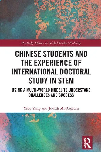 خرید و دانلود نسخه کامل کتاب Chinese Students and the Experience of International Doctoral Study in STEM: Using a Multi-World Model to Understand Challenges and Success_68f829742992b.jpeg خرید و دانلود نسخه کامل کتاب Chinese Students and the Experience of International Doctoral Study in STEM: Using a Multi-World Model to Understand Challenges and Success