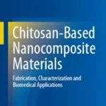 خرید و دانلود نسخه کامل کتاب 
Chitosan-Based Nanocomposite Materials: Fabrication, Characterization and Biomedical Applications