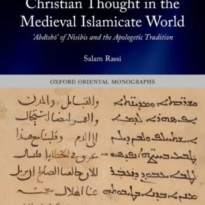 خرید و دانلود نسخه کامل کتاب Christian Thought in the Medieval Islamicate World: ʿAbdīshōʿ of Nisibis and the Apologetic Tradition