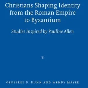 خرید و دانلود نسخه کامل کتاب Christians Shaping Identity from the Roman Empire to Byzantium: Studies Inspired by Pauline Allen