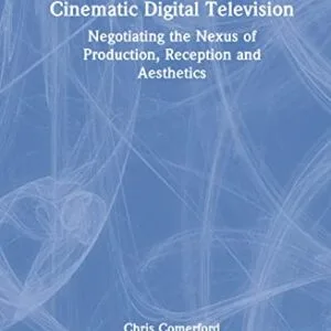 خرید و دانلود نسخه کامل کتاب Cinematic Digital Television: Negotiating the Nexus of Production, Reception and Aesthetics