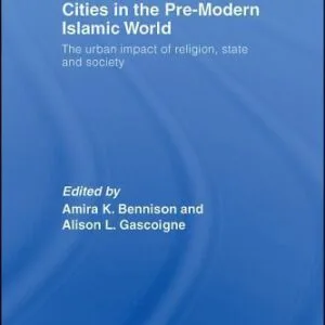خرید و دانلود نسخه کامل کتاب Cities in the Pre-Modern Islamic World: The Urban Impact of Religion, State and Society