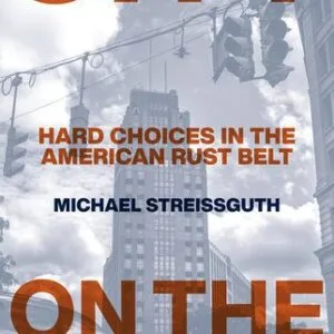 خرید و دانلود نسخه کامل کتاب City on the Edge: Hard Choices in the American Rust Belt