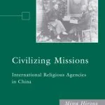 خرید و دانلود نسخه کامل کتاب Civilizing Missions: International Religious Agencies in China (Culture and Religion in International Relations)