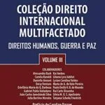 خرید و دانلود نسخه کامل کتاب Coleção Direito Internacional Multifacetado, Volume III: Direitos Humanos, Guerra e Paz