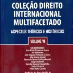 خرید و دانلود نسخه کامل کتاب Coleção Direito Internacional Multifacetado, Volume VI: Aspectos Teóricos e Históricos