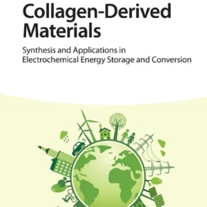 خرید و دانلود نسخه کامل کتاب 
Collagen-Derived Materials: Synthesis and Applications in Electrochemical Energy Storage and Conversion