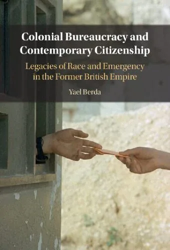 خرید و دانلود نسخه کامل کتاب Colonial Bureaucracy and Contemporary Citizenship: Legacies of Race and Emergency in the Former British Empire_68f8443165d47.jpeg خرید و دانلود نسخه کامل کتاب Colonial Bureaucracy and Contemporary Citizenship: Legacies of Race and Emergency in the Former British Empire