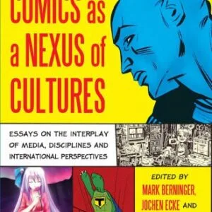 خرید و دانلود نسخه کامل کتاب Comics as a Nexus of Cultures: Essays on the Interplay of Media, Disciplines and International Perspectives (Critical Explorations in Science Fiction and Fantasy)